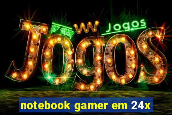 notebook gamer em 24x