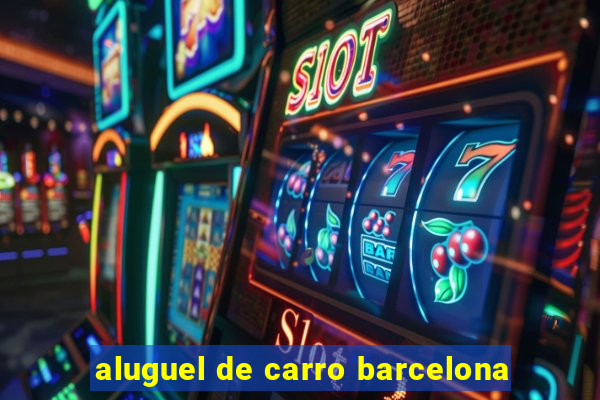 aluguel de carro barcelona