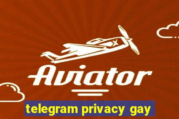 telegram privacy gay