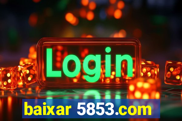 baixar 5853.com