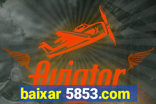 baixar 5853.com
