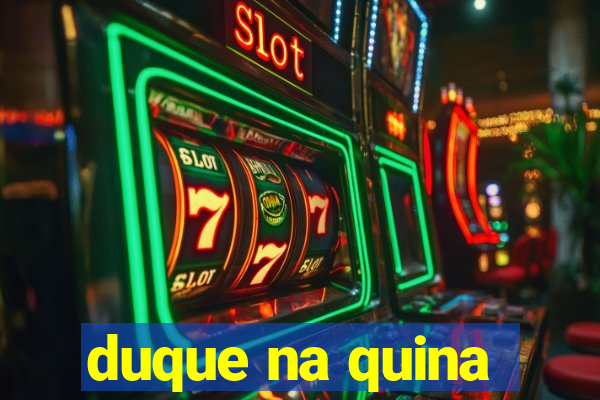duque na quina