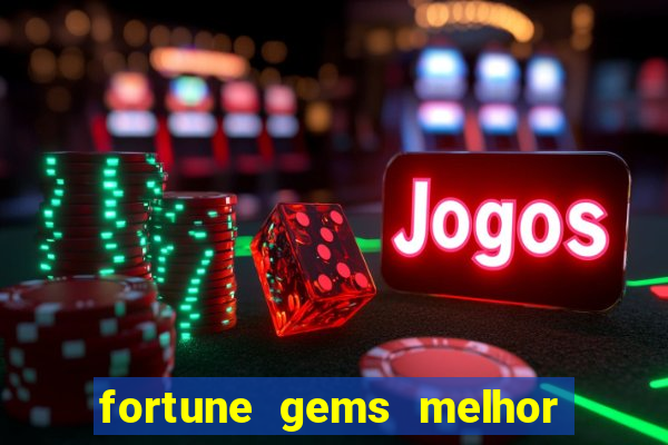 fortune gems melhor horario para jogar