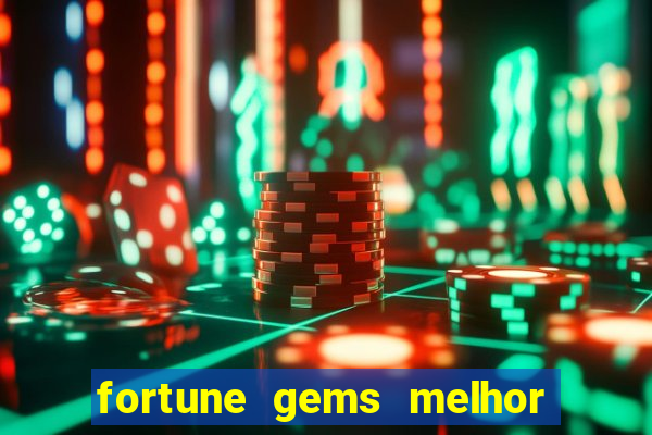 fortune gems melhor horario para jogar