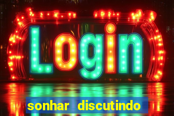 sonhar discutindo com marido jogo do bicho