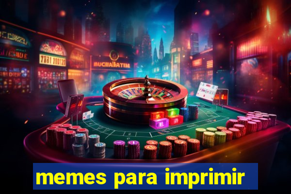 memes para imprimir