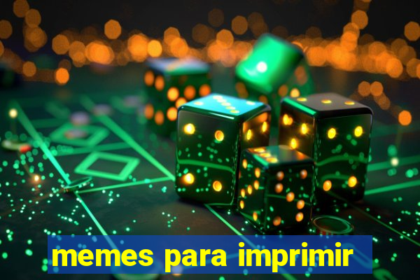 memes para imprimir