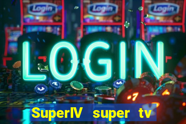 SuperIV super tv ao vivo super tv ao vivo - site para assistir tv ao vivo