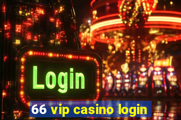 66 vip casino login