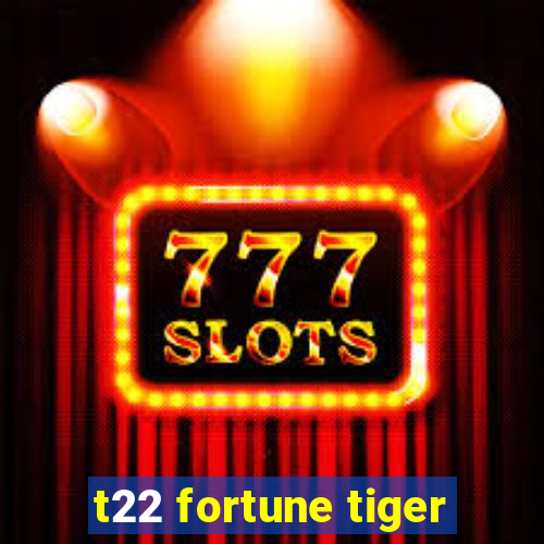 t22 fortune tiger