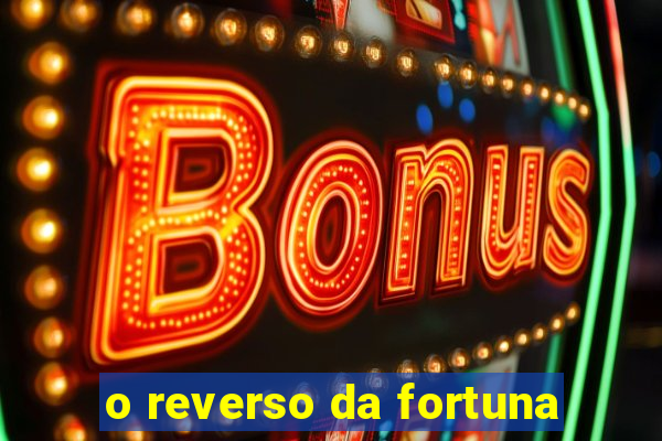 o reverso da fortuna