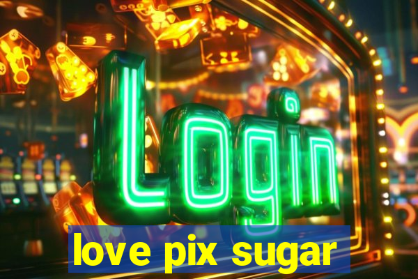 love pix sugar