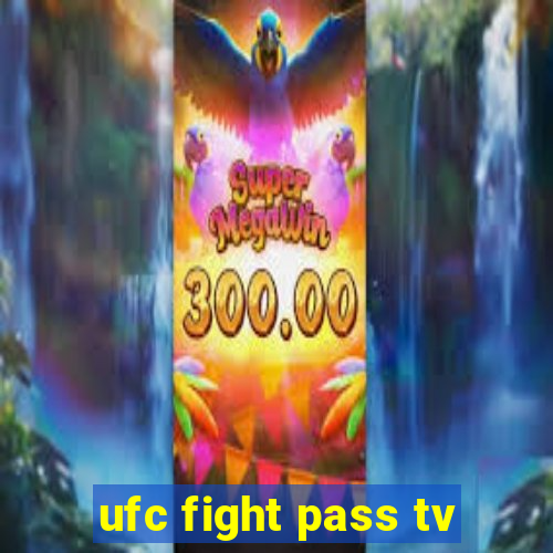 ufc fight pass tv