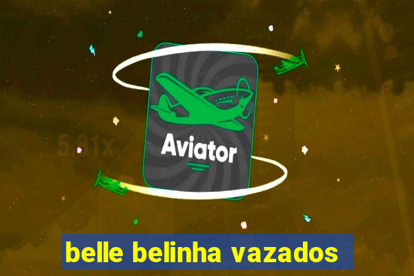 belle belinha vazados