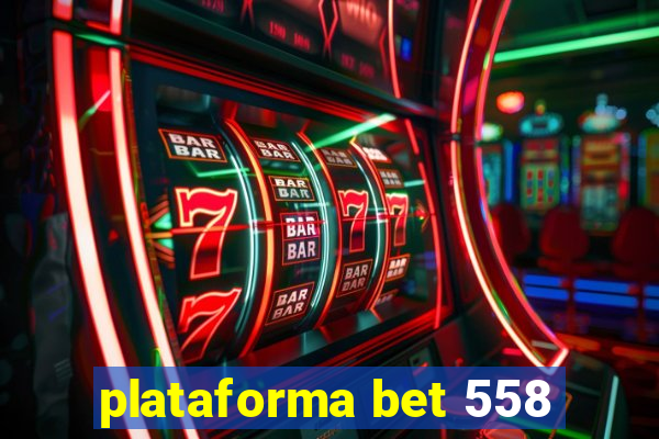 plataforma bet 558