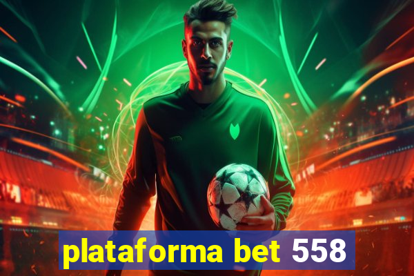 plataforma bet 558