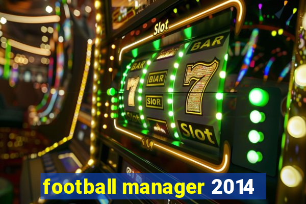 football manager 2014