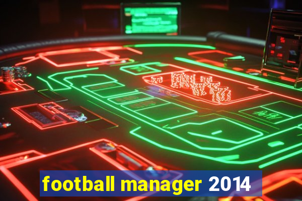 football manager 2014