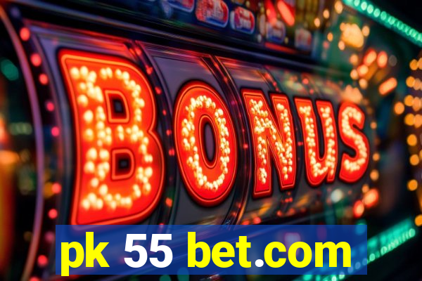 pk 55 bet.com