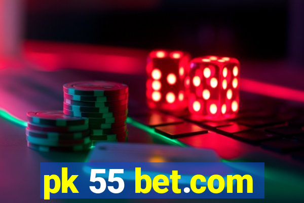 pk 55 bet.com