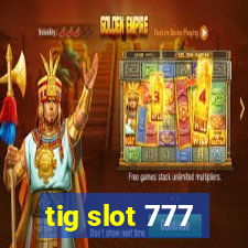 tig slot 777