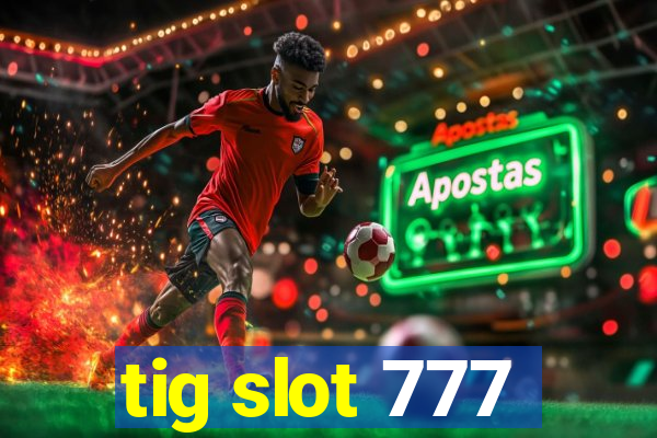 tig slot 777
