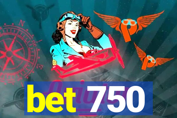 bet 750