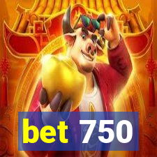 bet 750