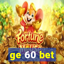 ge 60 bet