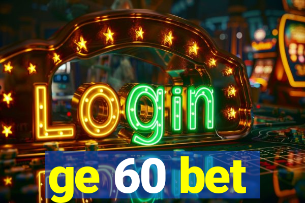 ge 60 bet