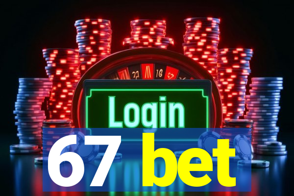 67 bet