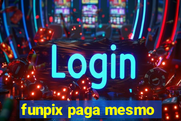 funpix paga mesmo