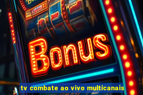 tv combate ao vivo multicanais