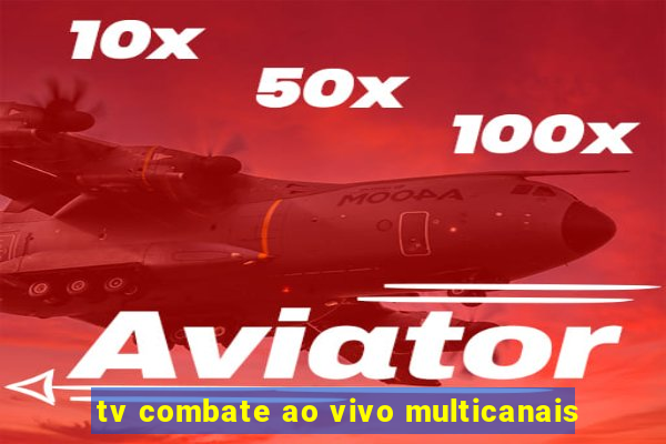 tv combate ao vivo multicanais