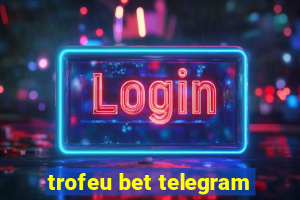 trofeu bet telegram