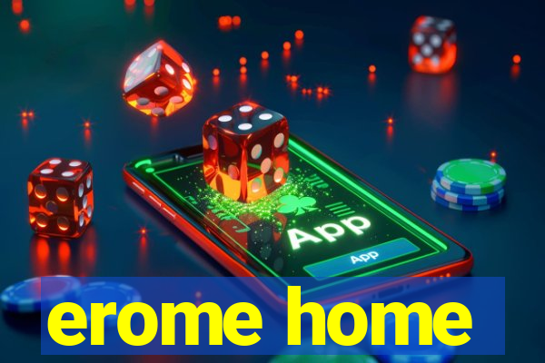 erome home