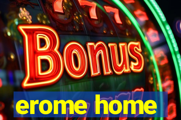 erome home