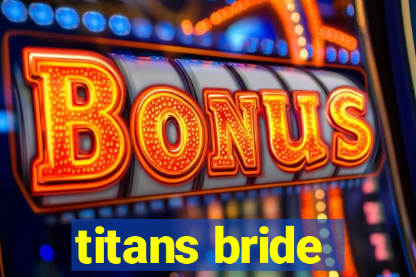 titans bride