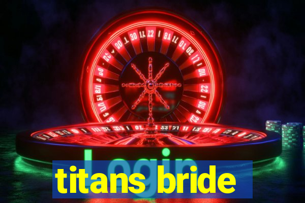 titans bride