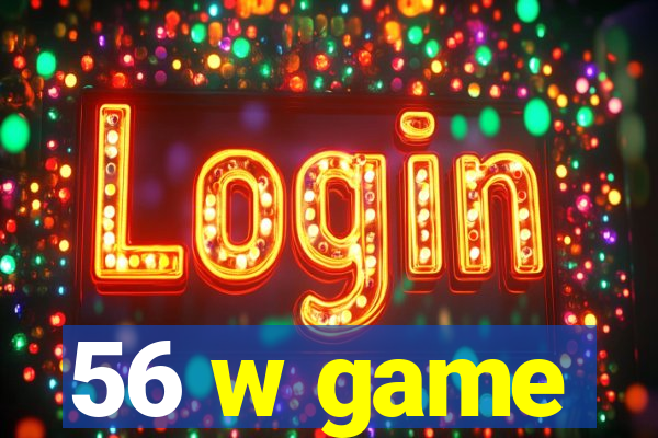 56 w game
