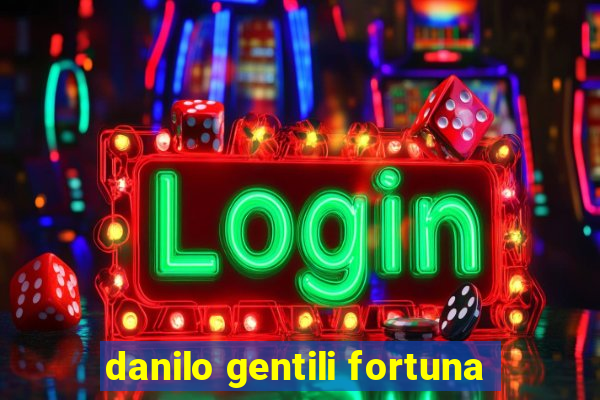 danilo gentili fortuna