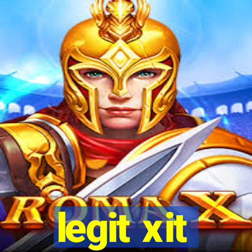 legit xit