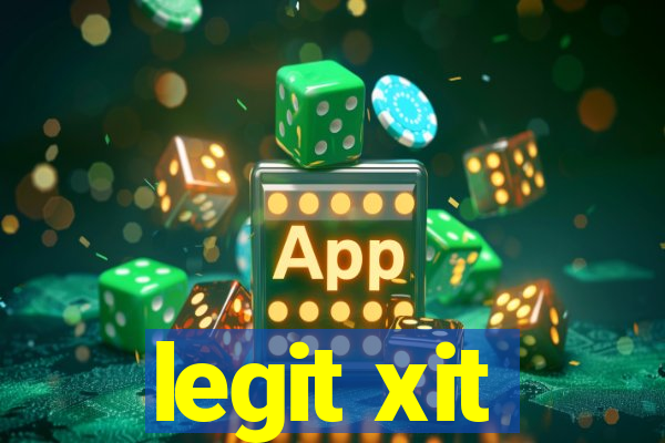 legit xit