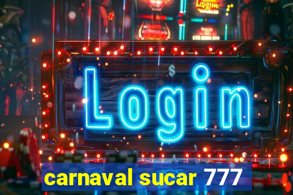 carnaval sucar 777