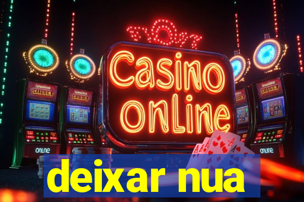 deixar nua