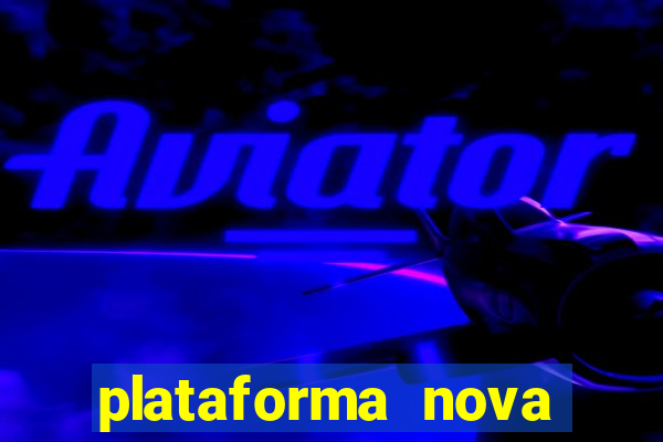 plataforma nova pagando bem