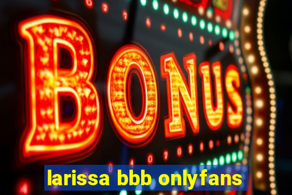 larissa bbb onlyfans