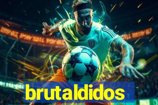 brutaldidos