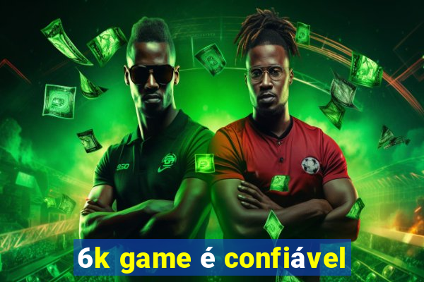 6k game é confiável