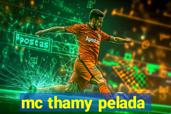 mc thamy pelada